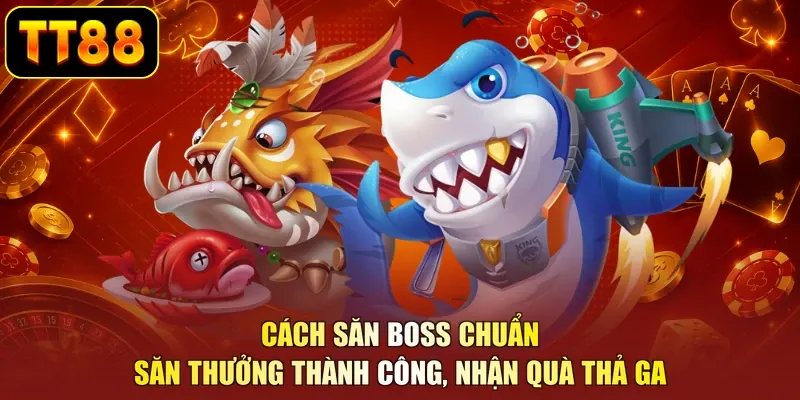 Cách Săn Boss Chuẩn - Săn Thưởng Thành Công, Nhận Quà Thả Ga - BETZUNO96