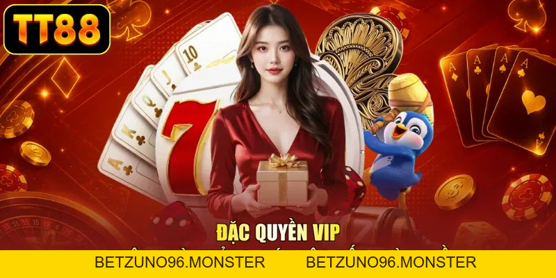 Đặc Quyền VIP - Nhận Quà Khủng, Đón Lộc Rất Tràn Trề - BETZUNO96