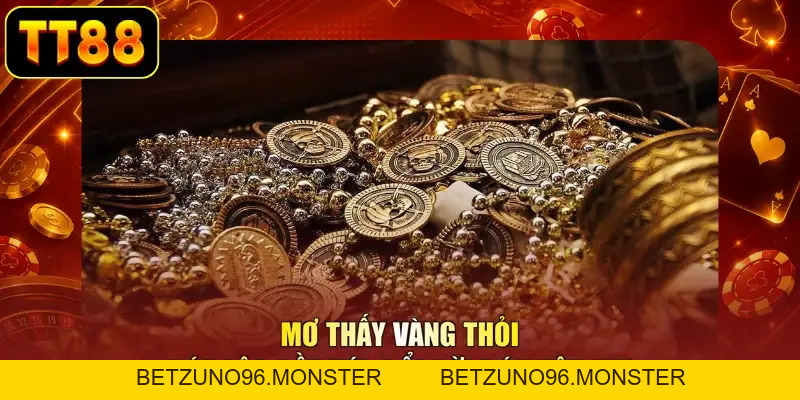 Mơ Thấy Vàng Thỏi - Đón Lộc Đầy Túi, Đổi Đời Đón Vận Vui - BETZUNO96